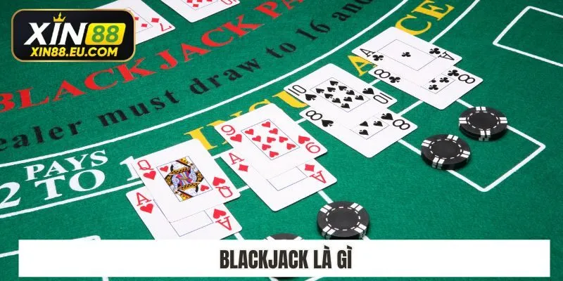 Blackjack Là Gì​? 6 Quy Tắc Chơi Blackjack Xin88 Bất Bại